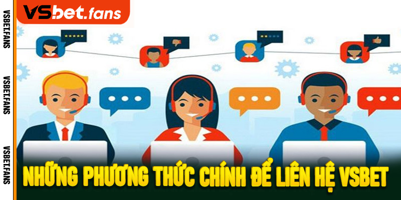Những phương thức chính để liên hệ VSbet