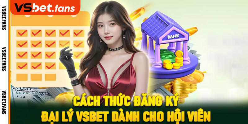 Cách thức đăng ký đại lý VSbet dành cho hội viên