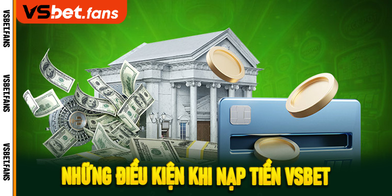 Những điều kiện khi nạp tiền VSbet