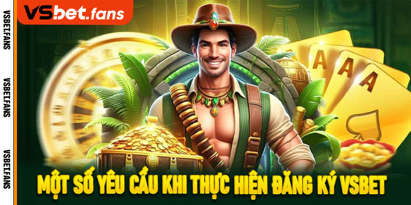 Một số yêu cầu khi thực hiện đăng ký VSbet