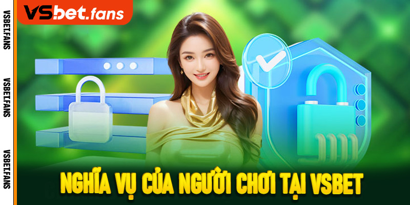 Nghĩa vụ của người chơi tại VSbet