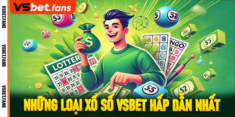 Những loại xổ số VSbet hấp dẫn nhất