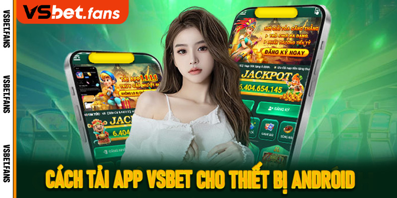 Cách tải app VSbet cho thiết bị Android