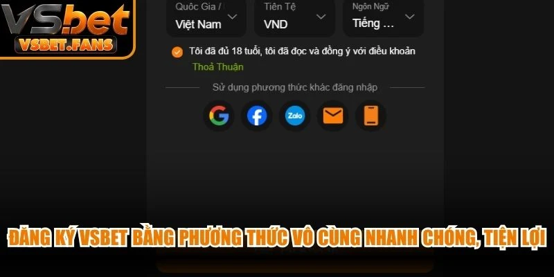 Đăng ký VSBET bằng phương thức vô cùng nhanh chóng, tiện lợi