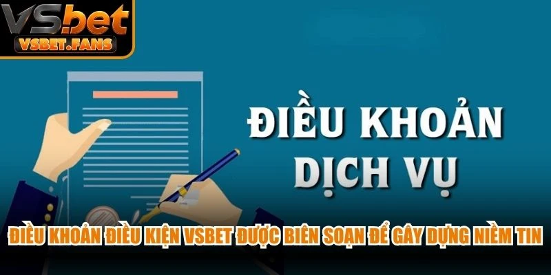 Điều khoản điều kiện VSBET được biên soạn để gây dựng niềm tin