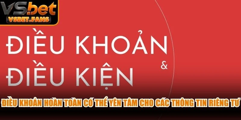 Điều khoản hoàn toàn có thể yên tâm cho các thông tin riêng tư