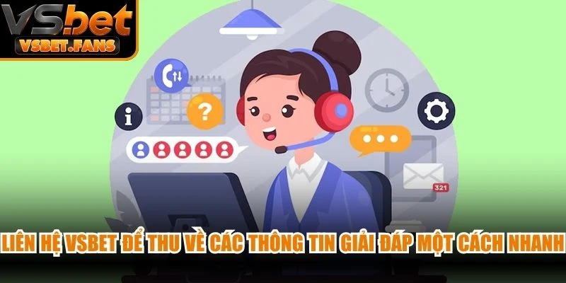 Liên hệ VSBET để thu về các thông tin giải đáp một cách nhanh