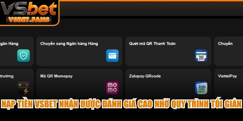 Nạp tiền VSBET nhận được đánh giá cao nhờ quy trình tối giản